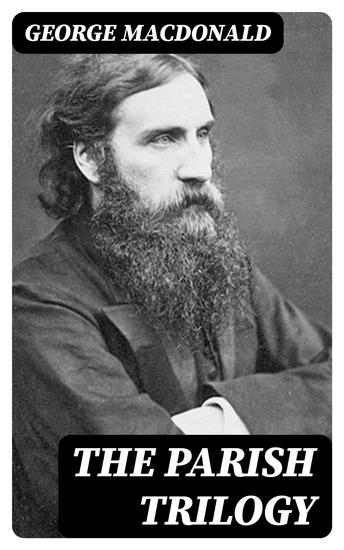 The Parish Trilogy - Annals of a Quiet Neighbourhood The Seaboard Parish & The Vicar's Daughter - cover