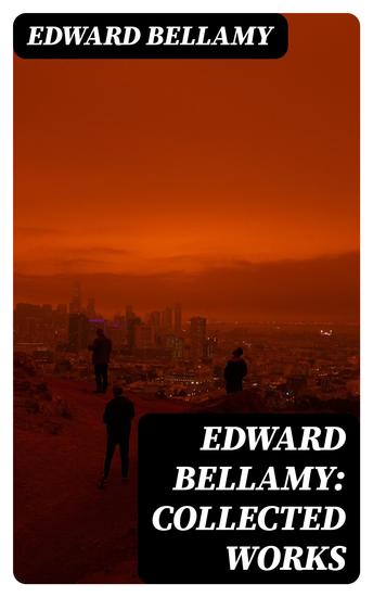 Edward Bellamy: Collected Works - 10 Dystopian Novels & SF Classics - cover