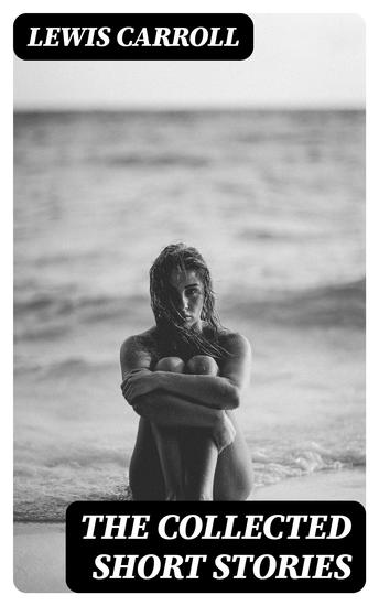 The Collected Short Stories - Bruno's Revenge + A Tangled Tale + What the Tortoise Said to Achilles - cover