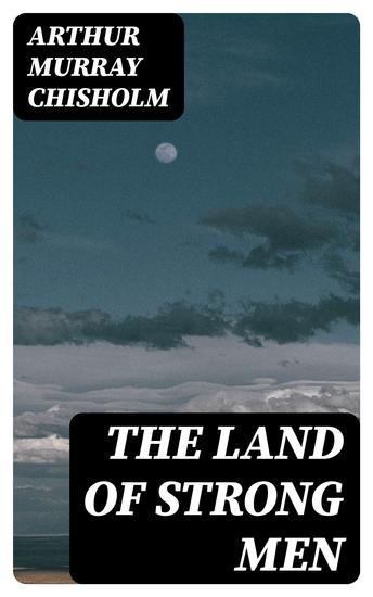 The Land of Strong Men - Western Adventure Novel - cover