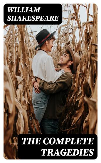 The Complete Tragedies - Romeo And Juliet + Coriolanus + Titus Andronicus + Timon Of Athens + Julius Caesar + Macbeth + Hamlet Prince Of Denmark + Troilus And Cressida + King Lear + Othello The Moor Of Venice + Antony And Cleopatr - cover