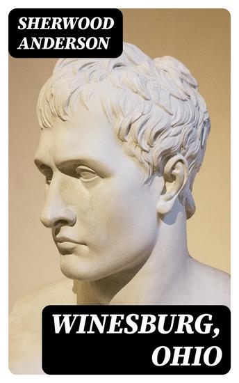 Winesburg Ohio - Collected Tales of Small-Town Life in Ohio - cover