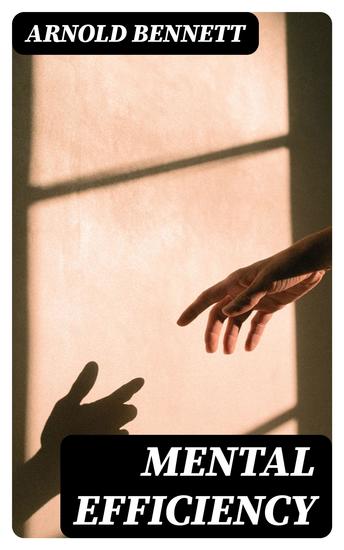 Mental Efficiency - Including Other Hints to Men and Women - cover