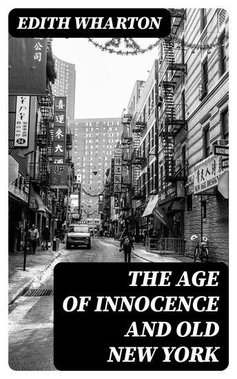 The Age of Innocence and Old New York - Including False Dawn The Old Maid The Spark & New Year's Day - cover