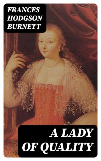 A Lady of Quality - Including "His Grace of Osmonde" - cover