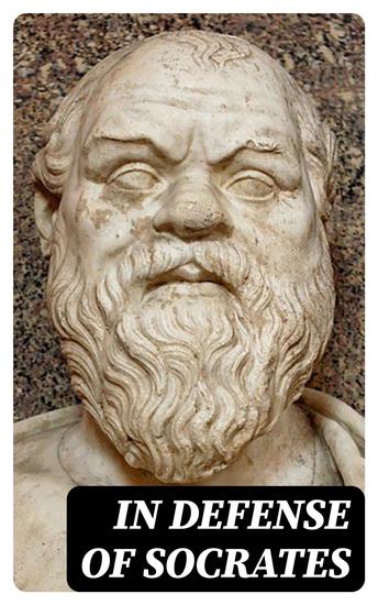 In Defense of Socrates - Memorabilia Apology Crito Phaedo - cover