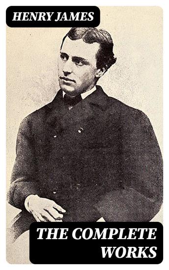 The Complete Works - Novels Short Stories Plays Travel Books Biographies Literary Essays & Autobiographical Works - cover