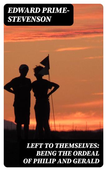 Left to Themselves: Being the Ordeal of Philip and Gerald - cover