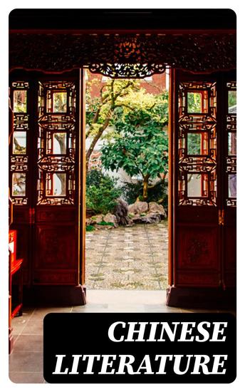 Chinese Literature - Comprising the Analects of Confucius the Sayings of Mencius the Shi-King the Travels of Fâ-Hien and the Sorrows of Han - cover