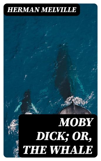 Moby Dick; Or The Whale - cover