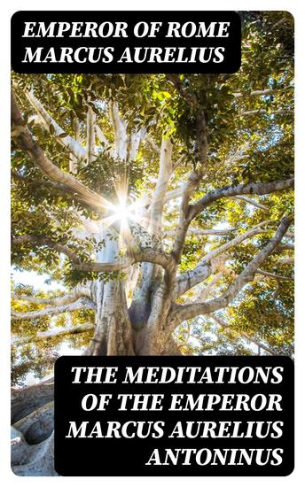 The Meditations of the Emperor Marcus Aurelius Antoninus - A new rendering based on the Foulis translation of 1742 - cover