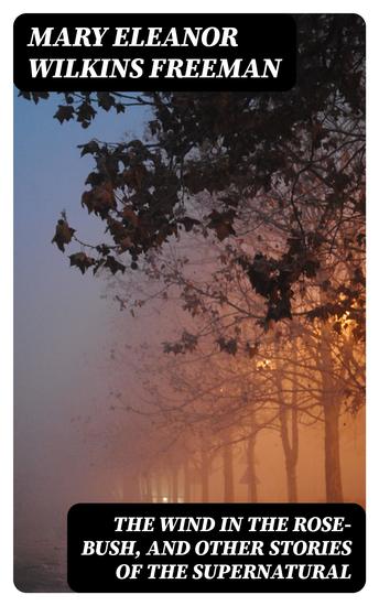 The Wind in the Rose-Bush and Other Stories of the Supernatural - cover