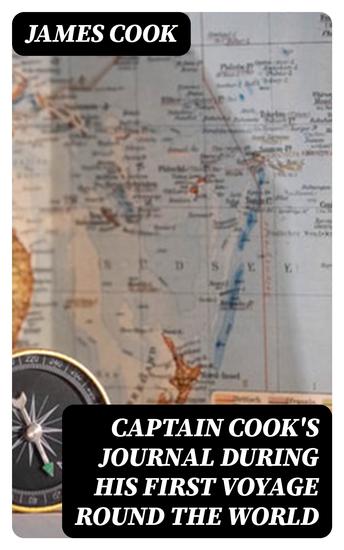 Captain Cook's Journal During His First Voyage Round the World - Made in H M Bark "Endeavour" 1768-71 - cover