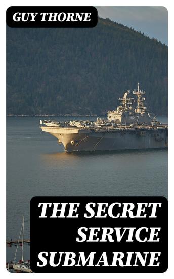 The Secret Service Submarine - A Story of the Present War - cover