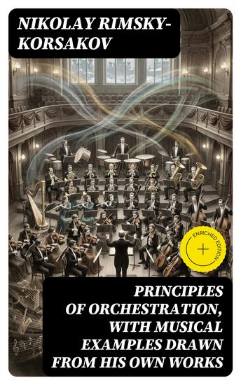 Principles of Orchestration with Musical Examples Drawn from His Own Works - Enriched edition - cover