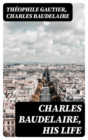 Charles Baudelaire His Life - cover