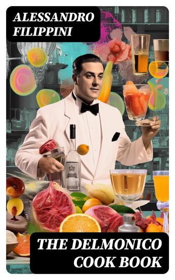 The Delmonico Cook Book - How to Buy Food How to Cook It and How to Serve It - cover