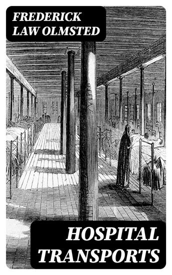 Hospital Transports - A memoir of the Embarkation of the Sick and Wounded from the Peninsula of Virginia in the Summer of 1862 - cover