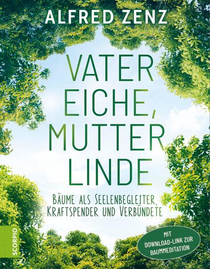 Vater Eiche Mutter Linde - Bäume als Seelenbegleiter Kraftspender und Verbündete – Aktualisierte Neuauflage - cover