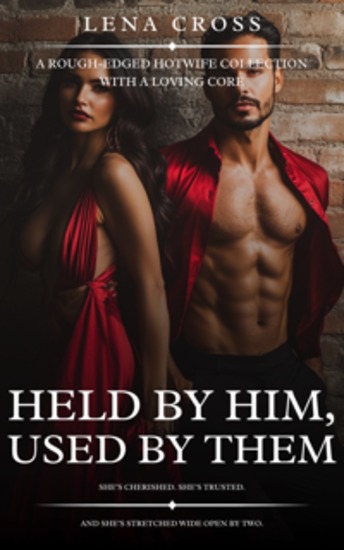 Held by Him Used by Them - A Rough-Edged Hotwife Collection with a Loving Core - cover