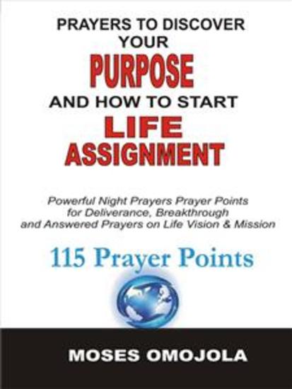 Prayers To Discover Your Purpose And How To Start Life Assignment - Powerful Night Prayers Prayer Points For Deliverance Breakthrough And Answered Prayers On Life Vision And Mission - cover