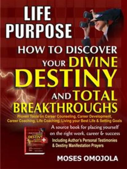 Life Purpose - How To Discover Your Divine Destiny And Total Breakthroughs - Proven Tools On Career Counseling Career Development Career Coaching Life Coaching Living Your Best Life & Setting Goals - cover