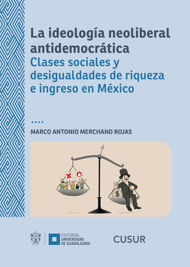 La ideología neoliberal antidemocrática - Clases sociales y desigualdades de riqueza e ingreso en México - cover