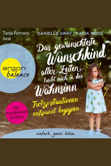 Das gewünschteste Wunschkind aller Zeiten treibt mich in den Wahnsinn - Trotzsituationen entspannt begegnen Das Praxishörbuch für Eltern (Ungekürzt) - cover