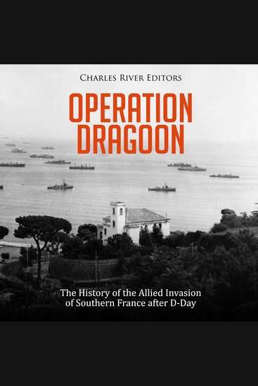 Operation Dragoon: The History of the Allied Invasion of Southern France after D-Day - cover