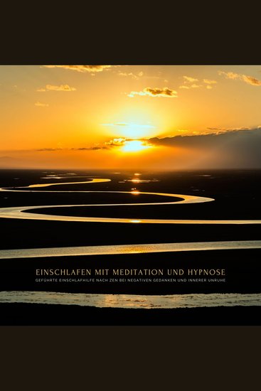 Einschlafen mit Meditation und Hypnose: Geführte Einschlafhilfe nach ZEN bei negativen Gedanken und innerer Unruhe - cover