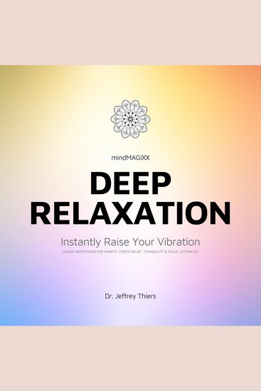 Deep Relaxation: Instantly Raise Your Vibration - Guided Meditations for Anxiety Stress Relief Letting Go - cover