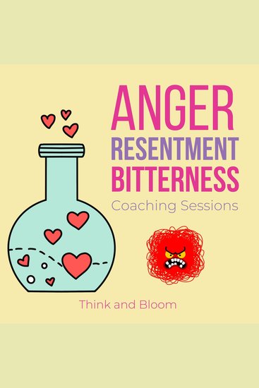 Anger Resentment Bitterness Coaching sessions - finding the root cause release emotional pains hurts behind effortless forgiveness own your truth power leap of faith free yourself from past - cover