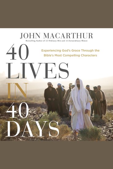 40 Lives in 40 Days - Experiencing God’s Grace Through the Bible’s Most Compelling Characters (A 40-Day Devotional) - cover