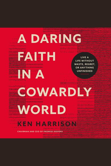 A Daring Faith in a Cowardly World - Live a Life Without Waste Regret or Anything Unfinished - cover