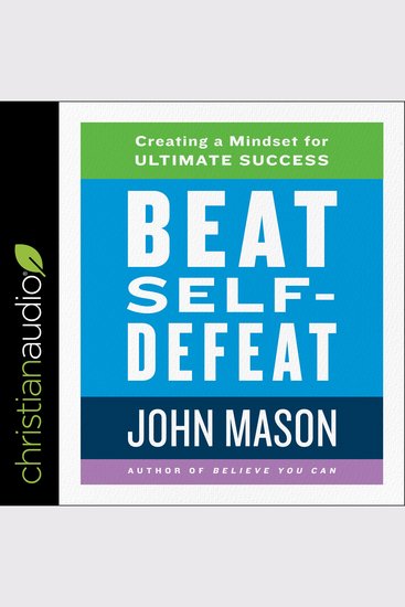 Beat Self-Defeat - Creating a Mindset for Ultimate Success - cover