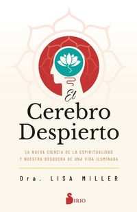El cerebro despierto - La nueva ciencia de la espiritualidad y nuestra búsqueda de una vida iluminada