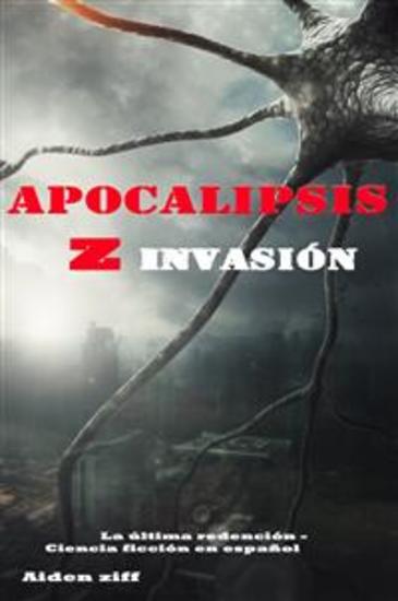 Apocalipsis Z Invasión - Una historia llena de acción suspenso y terror - cover