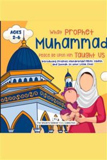 Our Prophet Muhammad Peace be Upon Him Taught Us - Introducing Prophet Muhammad PBUH Hadith and Sunnah to your Little Ones - cover