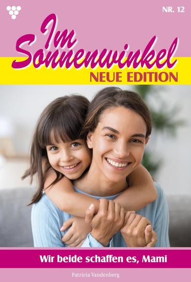 Wir beide schaffen es Mami - Im Sonnenwinkel – Neue Edition 12 – Familienroman - cover