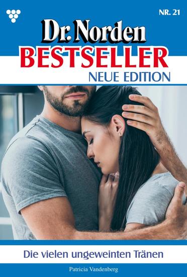 Die vielen ungeweinten Tränen - Dr Norden Bestseller – Neue Edition 21 – Arztroman - cover