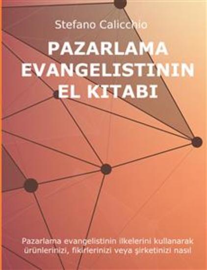 Pazarlama Evangelistinin El Kitabı - Pazarlama evangelistinin ilkelerini kullanarak ürünlerinizi fikirlerinizi veya şirketinizi nasıl tanıtabilirsiniz - cover