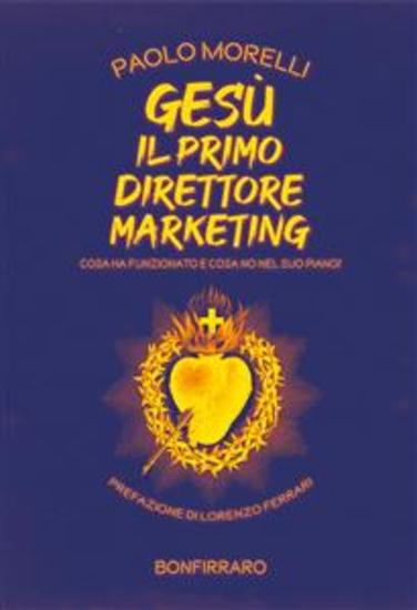 Gesù il primo direttore marketing - Cosa ha funzionato e cosa no nel suo piano? - cover