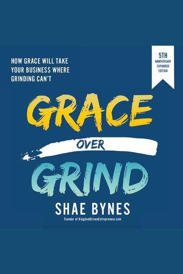 Grace Over Grind - How Grace Will Take Your Business Where Grinding Can't (5th Anniversary Expanded Edition) - cover