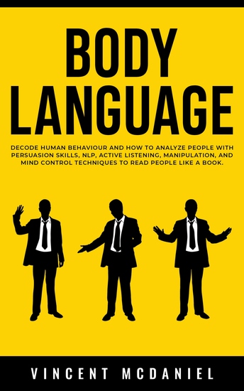 Body Language - Decode Human Behaviour and How to Analyze People with Persuasion Skills NLP Active Listening Manipulation and Mind Control Techniques to Read People Like a Book - cover