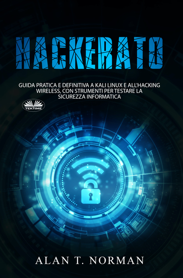 Hackerato - Guida Pratica E Definitiva A Kali Linux E All'Hacking Wireless Con Strumenti Per Testare La Sicurez - cover