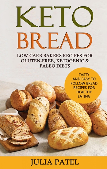 Keto Bread - Low-Carb Bakers Recipes for Gluten-Free Ketogenic & Paleo Diets Tasty and Easy to Follow Bread Recipes for Healthy Eating (Keto Bread Book 2) - cover