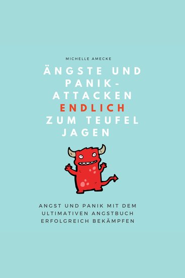 Ängste und Panikattacken endlich zum Teufel jagen! - Angst und Panik mit dem ultimativen Angstbuch erfolgreich bekämpfen - cover