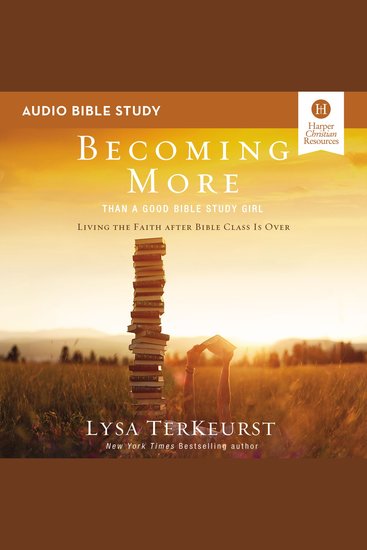Becoming More Than a Good Bible Study Girl: Audio - Living the Faith after Bible Class Is Over - cover