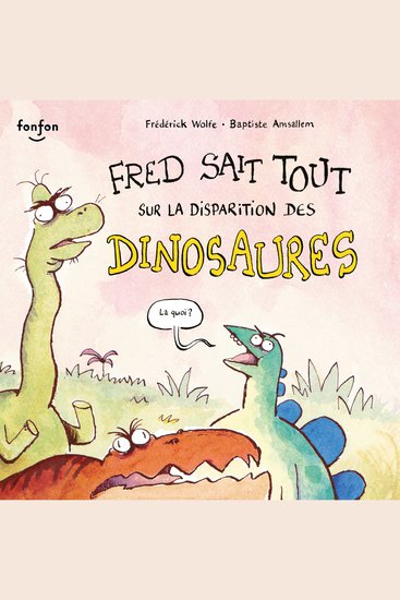 Fred sait tout sur la disparition des dinosaures - Collection Fonfon audio - cover