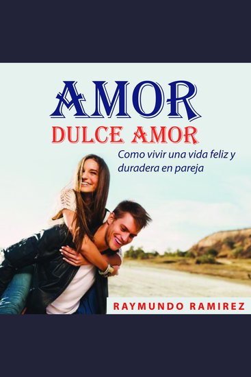 AMOR DULCE AMOR - Como vivir una vida feliz y duradera en pareja - cover